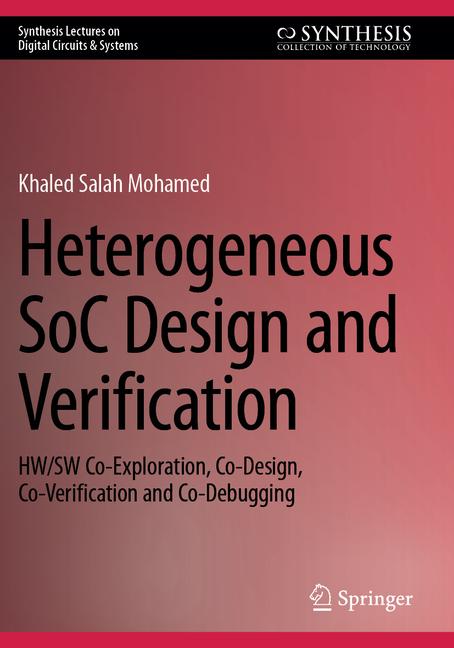 Heterogeneous Soc Design and Verification: Hw/SW Co-Exploration, Co-Design, Co-Verification and Co-D