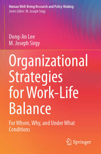 Organizational Strategies for Work-Life Balance: For Whom, Why, and Under What Conditions