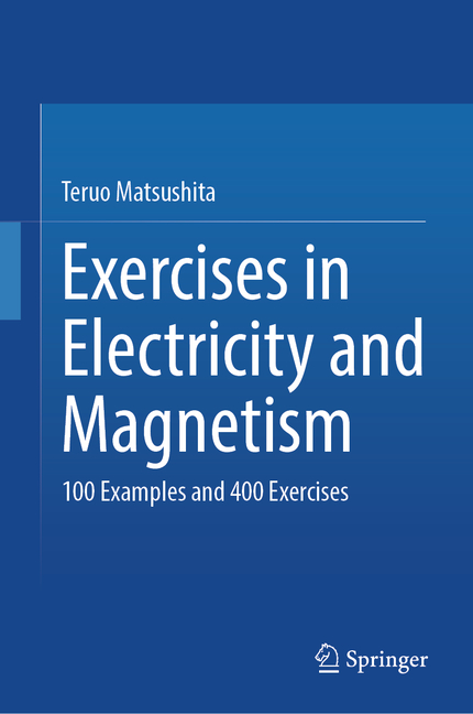 Exercises in Electricity and Magnetism: 100 Examples and 400 Exercises (2024)