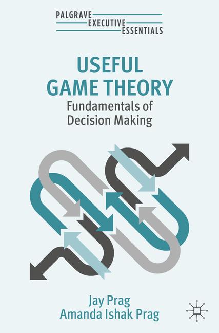 Useful Game Theory: Fundamentals of Decision Making (2024)