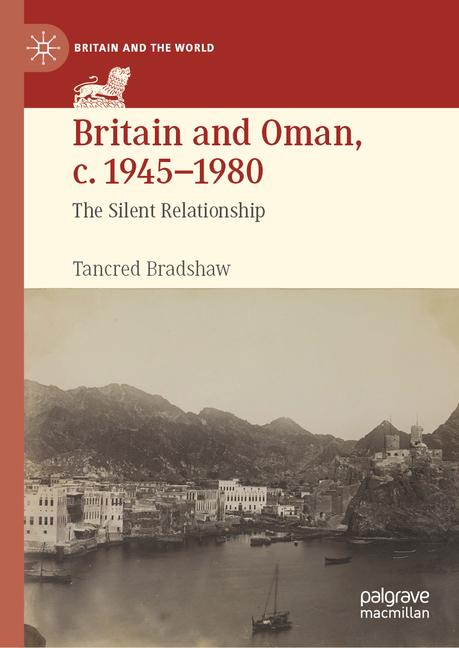 Britain and Oman, C. 1945-1980: The Silent Relationship (2024)