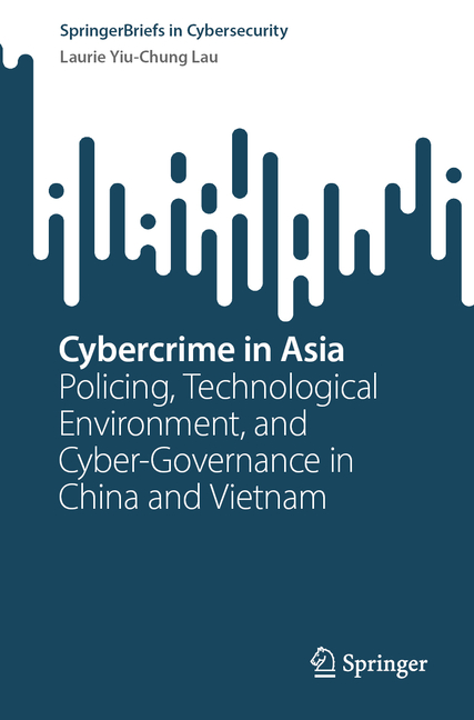 Cybercrime in Asia: Policing, Technological Environment, and Cyber-Governance in China and Vietnam