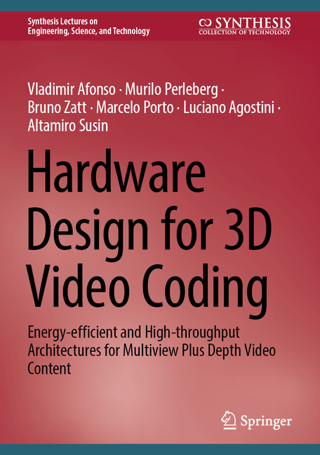 Hardware Design for 3D Video Coding: Energy-Efficient and High-Throughput Architectures for Multivie