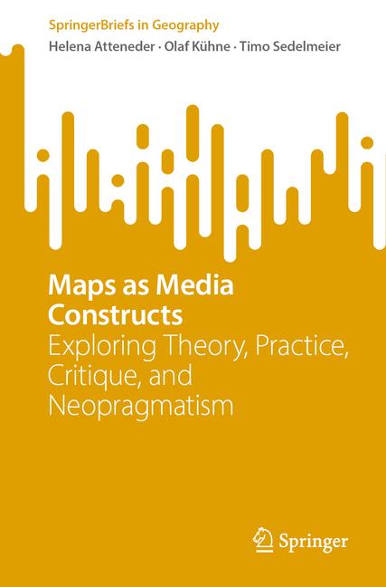 Maps as Media Constructs: Exploring Theory, Practice, Critique, and Neopragmatism