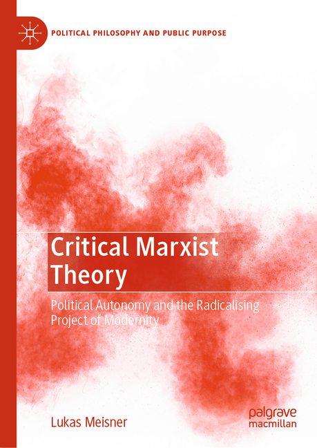 Critical Marxist Theory: Political Autonomy and the Radicalising Project of Modernity