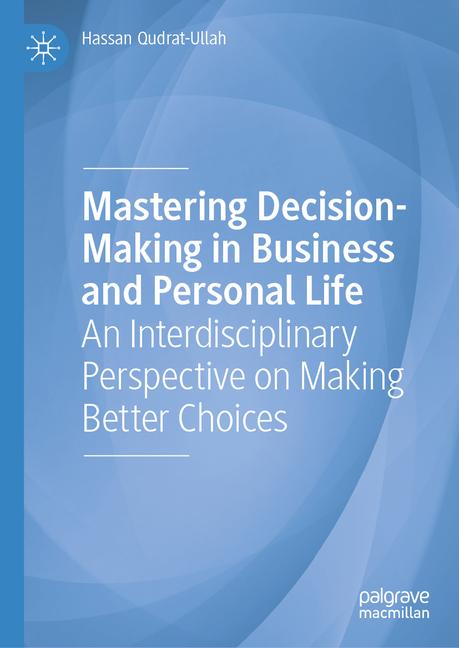 Mastering Decision-Making in Business and Personal Life: An Interdisciplinary Perspective on Making 