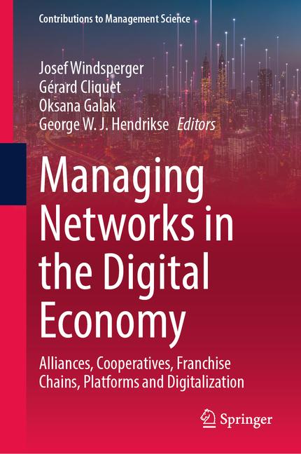 Managing Networks in the Digital Economy: Alliances, Cooperatives, Franchise Chains, Platforms and D