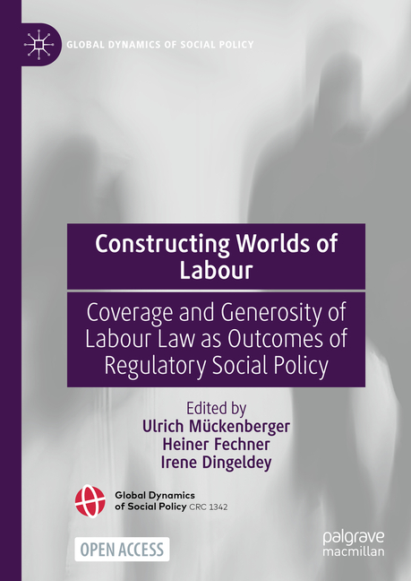 Constructing Worlds of Labour: Coverage and Generosity of Labour Law as Outcomes of Regulatory Socia