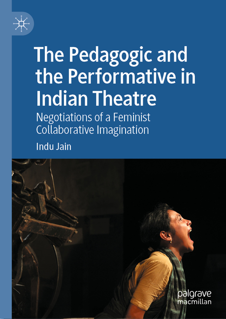 Pedagogic and the Performative in Indian Theatre: Negotiations of a Feminist Collaborative Imaginati