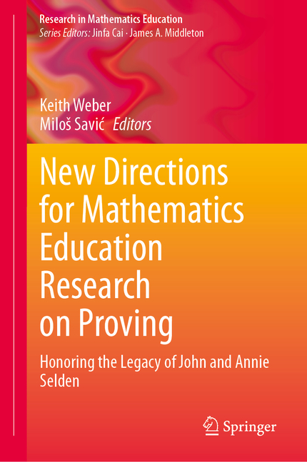 New Directions for Mathematics Education Research on Proving: Honoring the Legacy of John and Annie 