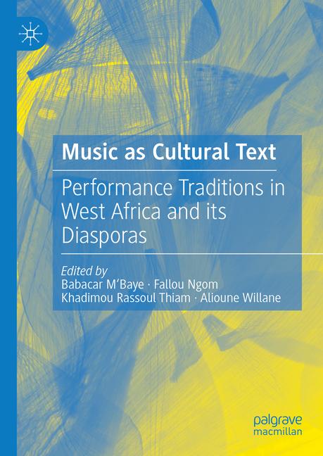 Music as Cultural Text: Performance Traditions in West Africa and Its Diasporas