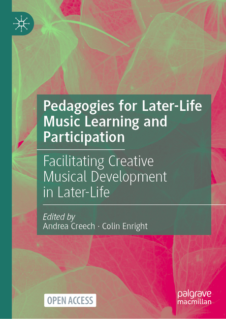 Pedagogies for Later-Life Music Learning and Participation: Facilitating Creative Musical Developmen