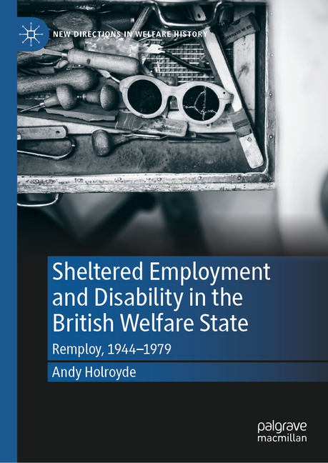 Sheltered Employment and Disability in the British Welfare State: Remploy, 1944-1979