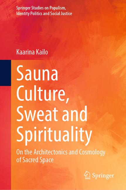 Sauna Culture, Sweat and Spirituality: On the Architectonics and Cosmology of Sacred Space