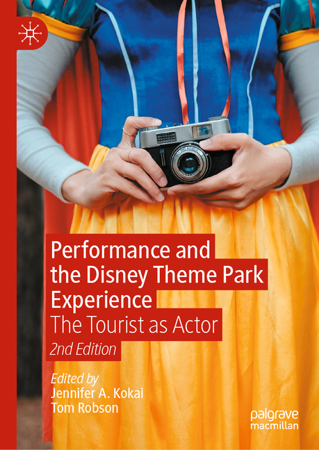 Performance and the Disney Theme Park Experience: The Tourist as Actor, 2nd Edition (Second 2025)