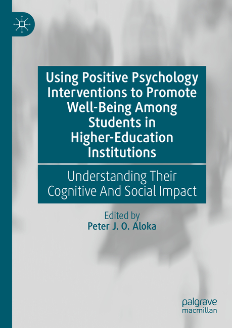 Using Positive Psychology Interventions to Promote Well-Being Among Students in Higher-Education Ins