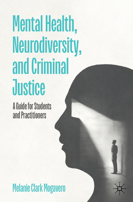 Mental Health, Neurodiversity, and Criminal Justice: A Guide for Students and Practitioners