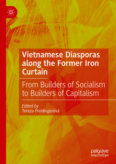 Vietnamese Diasporas Along the Former Iron Curtain: From Builders of Socialism to Builders of Capita