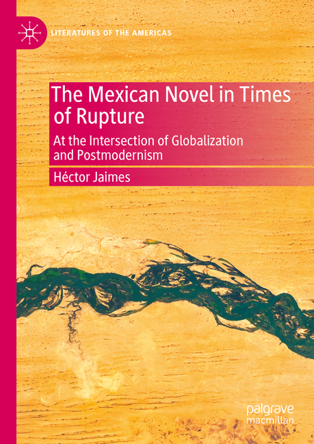 Mexican Novel in Times of Rupture: At the Intersection of Globalization and Postmodernism