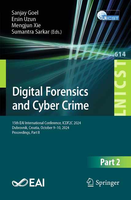 Digital Forensics and Cyber Crime: 15th Eai International Conference, Icdf2c 2024, Dubrovnik, Croati
