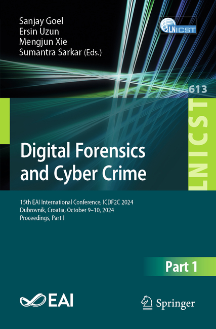 Digital Forensics and Cyber Crime: 15th Eai International Conference, Icdf2c 2024, Dubrovnik, Croati