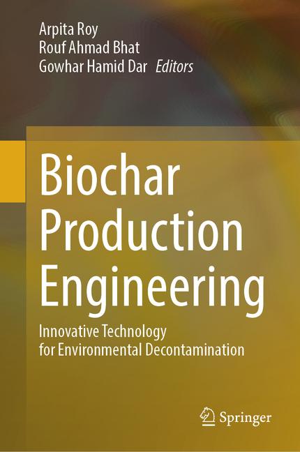 Biochar Production Engineering: Innovative Technology for Environmental Decontamination