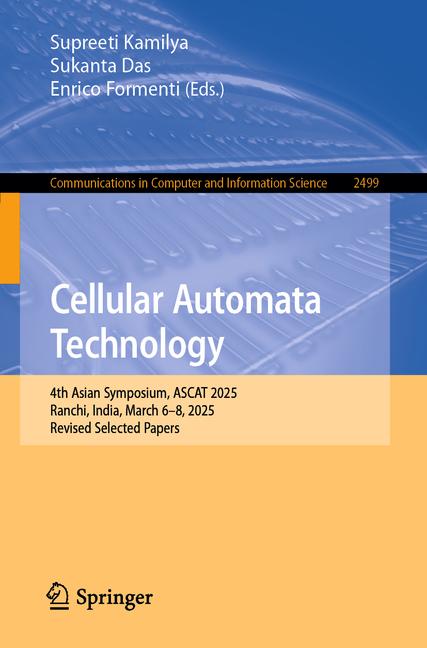 Cellular Automata Technology: 4th Asian Symposium, Ascat 2025, Ranchi, India, March 6-8, 2025, Revis