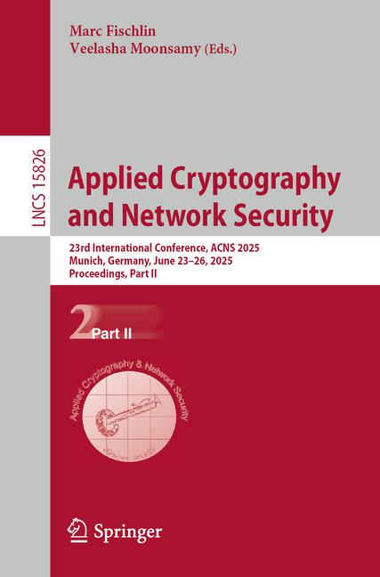 Applied Cryptography and Network Security: 23rd International Conference, Acns 2025, Munich, Germany