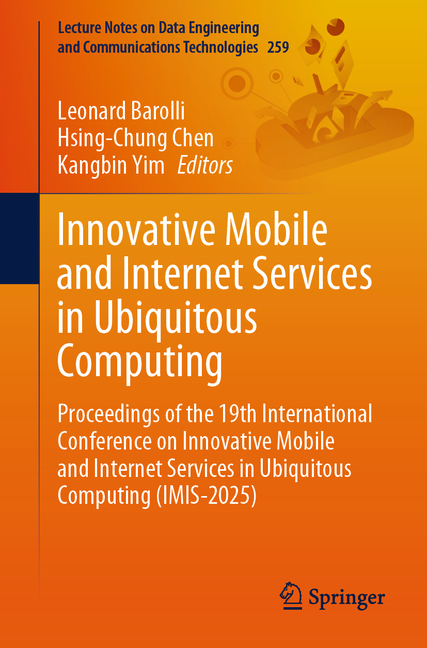 Innovative Mobile and Internet Services in Ubiquitous Computing: Proceedings of the 19th Internation