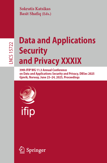 Data and Applications Security and Privacy XXXIX: 39th Ifip Wg 11.3 Annual Conference on Data and Ap
