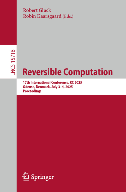 Reversible Computation: 17th International Conference, Rc 2025, Odense, Denmark, July 3-4, 2025, Pro