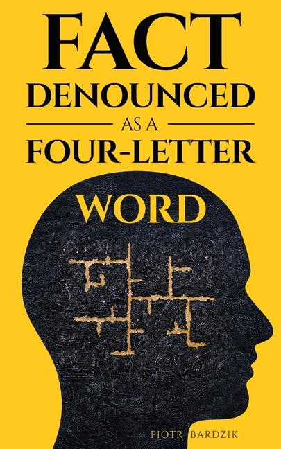 Fact Denounced as a Four-Letter Word: and other accidental thoughts in a world dominated by common n
