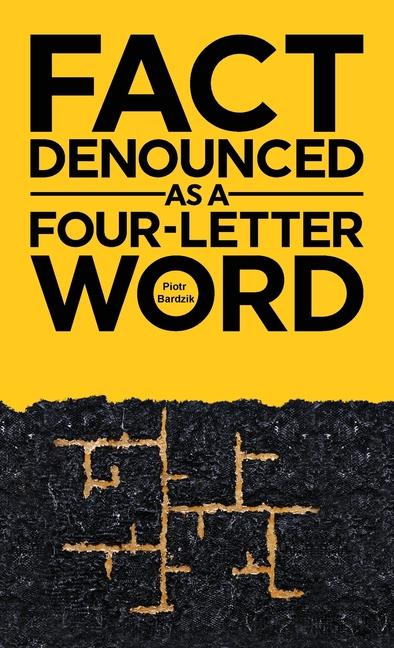 Fact Denounced as a Four-Letter Word: and other accidental thoughts in a world dominated by common n