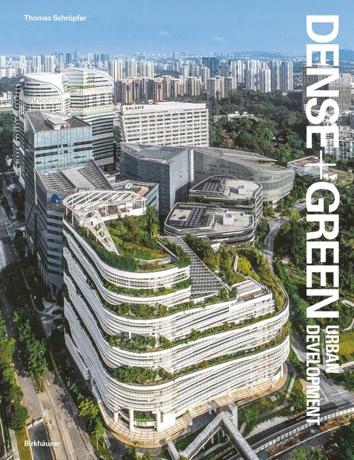 Dense + Green Urban Development: Emerging Models of Integrated Architecture