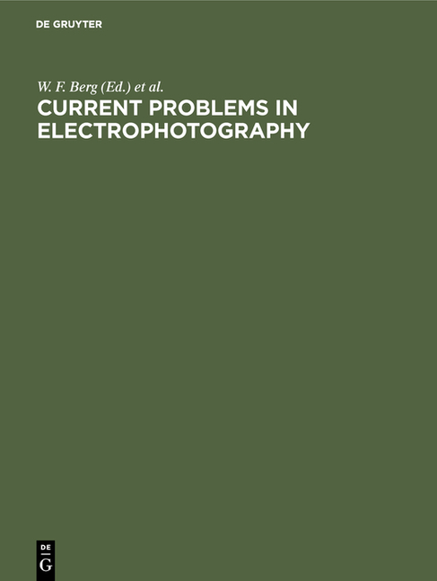 Current Problems in Electrophotography (European Colloquium at Zurich, August 1971 . Reprint 2018)