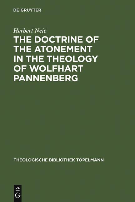 Doctrine of the Atonement in the Theology of Wolfhart Pannenberg (Reprint 2012)