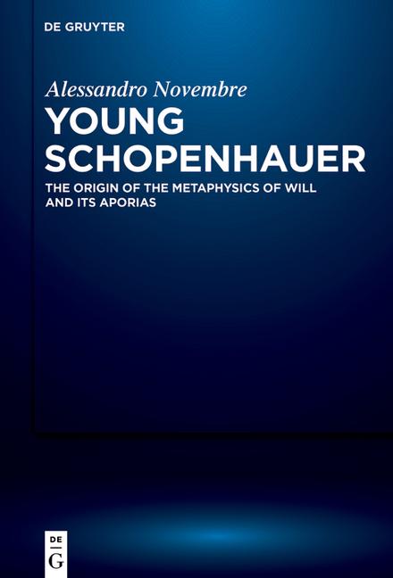 Young Schopenhauer: The Origin of the Metaphysics of Will and Its Aporias