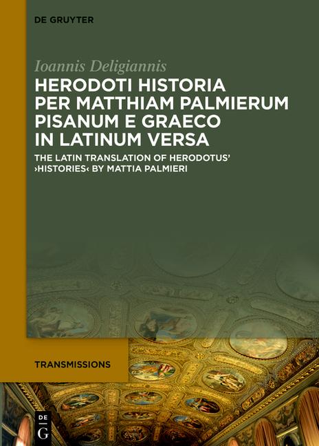Herodoti Historia Per Matthiam Palmierum Pisanum E Graeco in Latinum Versa: The Latin Translation of