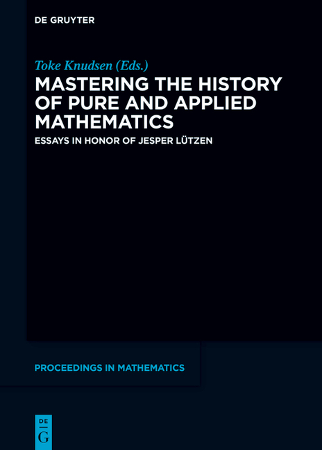 Mastering the History of Pure and Applied Mathematics: Essays in Honor of Jesper Lützen