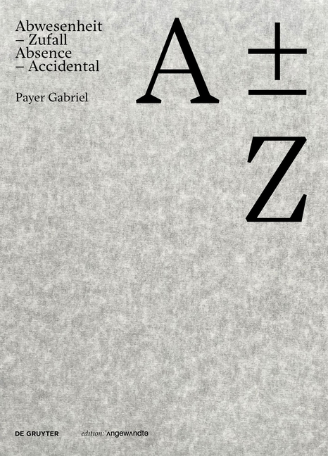 Plus Minus Z: Payer Gabriel. Abwesenheit - Zufall / Absence - Accidental
