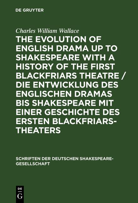 Evolution of English Drama Up to Shakespeare with a History of the First Blackfriars Theatre / Die E