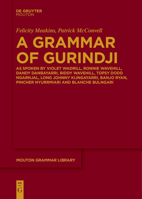 Grammar of Gurindji: As Spoken by Violet Wadrill, Ronnie Wavehill, Dandy Danbayarri, Biddy Wavehill,