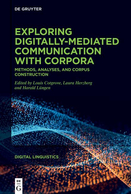 Exploring Digitally-Mediated Communication with Corpora: Methods, Analyses, and Corpus Construction
