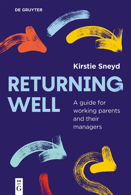 Returning Well: A Guide for Working Parents and Their Managers