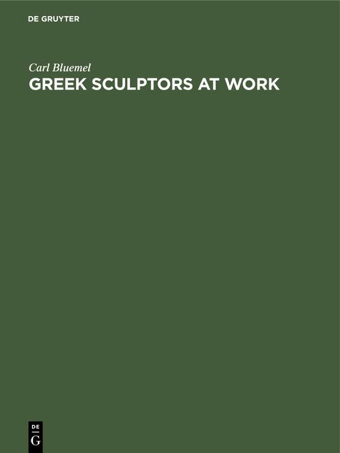 Greek Sculptors at Work (Reprint 2020)