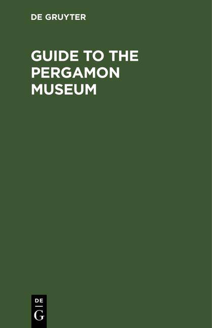 Guide to the Pergamon Museum: Royal Museums of Berlin (Reprint 2021)