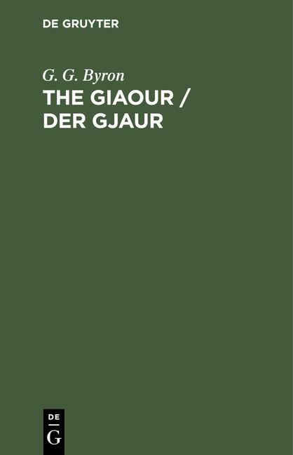 Giaour / Der Gjaur (11. Aufl. Aus D. Engl. Ubers., Reprint 2021)
