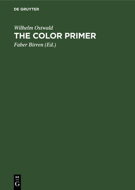 Color Primer: A Basic Treatise on the Color System of Wilhelm Ostwald (Reprint 2021)