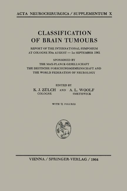 Classification of Brain Tumours / Die Klassifikation Der Hirntumoren: Report of the International Sy