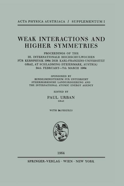 Weak Interactions and Higher Symmetries: Proceedings of the III. Internationale Hochschulwochen Für 